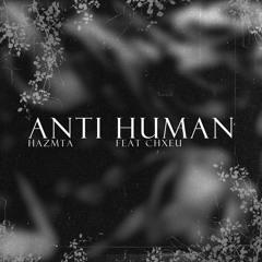 HAZMTA - Anti Human (Ft. CHXEU) [listen on spotify]