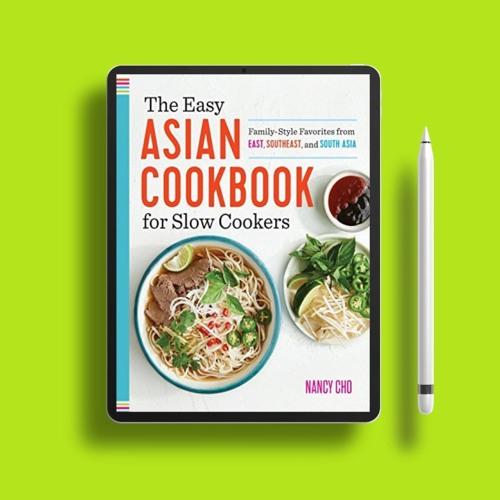 The Easy Asian Cookbook for Slow Cookers: Family-Style Favorites from East, Southeast, and Sout