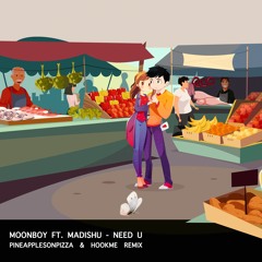 MOONBOY feat. Madishu - NEED U (Pineapples On Pizza & HookMe Remix)