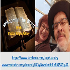 "Wisdom In The Word" 1 Samuel 12:24 With Pastor Ralph Ackley