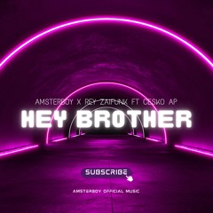 HEY BROTHER - AMSTERBOY X REY ZAIFUNK Ft CESKO AP