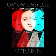 CRAY CRAY CRAZY LOVE (Feat Madina Ruth)