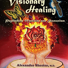 [ACCESS] PDF 🖌️ VISIONARY HEALING Psychedelic Medicine and Shamanism by  Alexander S