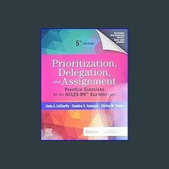 #^DOWNLOAD 📖 Prioritization, Delegation, and Assignment: Practice Exercises for the NCLEX-RN® Exam