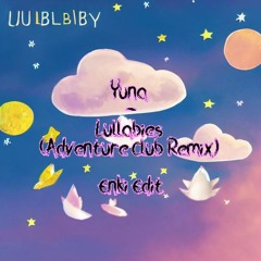 Yuna - Lullabies (Adventure Club Remix) Enki Edit