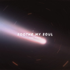Soothe My Soul - Comet Garden