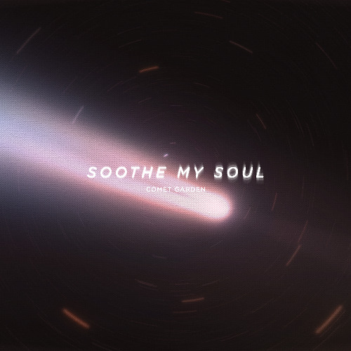 Soothe My Soul - Comet Garden