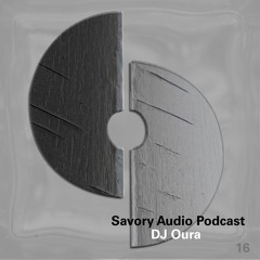 Savory Audio Podcast - E16 - DJ Oura