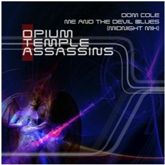 Dom Cole - Me And The Devil Blues (Opium Temple Assassins Midnight Mix)