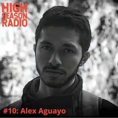 High Season Radio #10 - Alex Aguayo