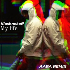 klashnekoff - my life (AARA REMIX)
