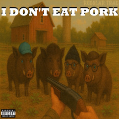 I Don't Eat Pork [PROD. by sheffmade]