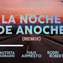 LA NOCHE DE ANOCHE X BAD BUNNY & ROSALIA X REMIX X IVAN ARMESTO