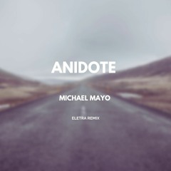 Michael Mayo - Anidote (eletra Remix)