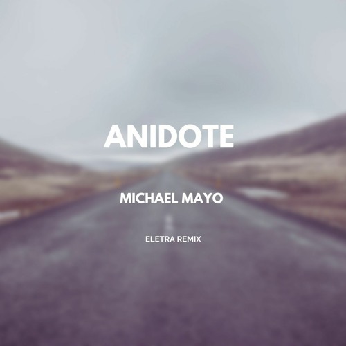 Michael Mayo - Anidote (eletra Remix)
