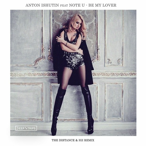 Anton Ishutin Feat. Note U - Be My Lover(The Distance & Igi Remix)