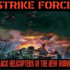 Show sample for 1/14/21: STRIKE FORCE – BLACK HELICOPTERS IN THE NEW NORMAL