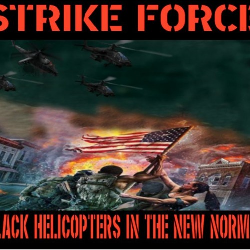 Show sample for 1/14/21: STRIKE FORCE – BLACK HELICOPTERS IN THE NEW NORMAL