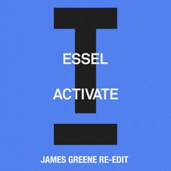 Essel - Activate (James Greene Re - Edit)