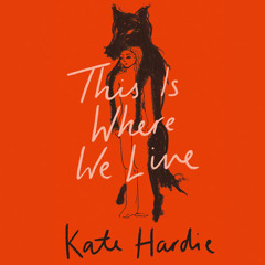 This Is Where We Live, By Kate Hardie, Read by Kate Hardie
