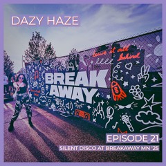 EPISODE 21 | SILENT DISCO AT BREAKAWAY MN '25 (AFRO HOUSE - HOUSE - DANCE) | THE DAZY HAZE DISPATCH