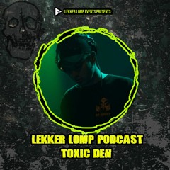 Lekker Lomp Resident Podcast - Toxic Den (Nov 23)
