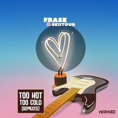 Frase x SkiiTour - Too Hot Too Cold (SkiiTour Remix)