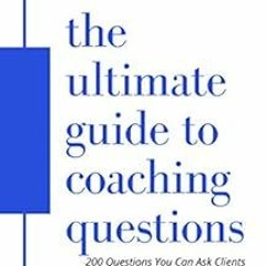 [Get] KINDLE PDF EBOOK EPUB The Ultimate Guide to Coaching Questions: 200 Questions Y