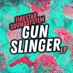 Firestar Soundsystem - Gun Slinger EP [OUT NOW on Hotcakes Music]