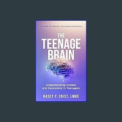 Read$$ ❤ The Teenage Brain: Understanding Anxiety and Depression in Teenagers: A Guide for Parents