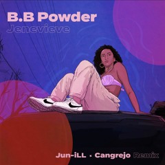 Jenevieve - B.B Powder (Jun-iLL X Cangrejo Remix)