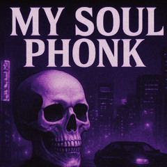 MY SOUL PHONK