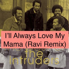 I'll Always Love My Mama (Ravi Remix)- Free Download