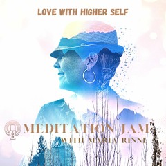 MEDITATION JAM - Love with Higher Self - 4 of June  2023
