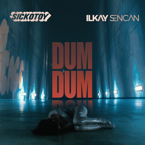 Sickotoy x Ilkay Sencan - Dum Dum