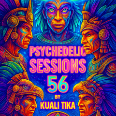 PSYCHEDELIC SESSIONS 56 by KUALI TIKA
