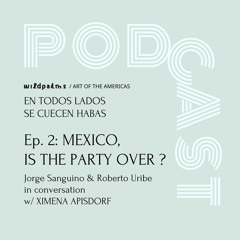 En Todos Lados Se Cuecen Habas. Mexico. The (art) party is over