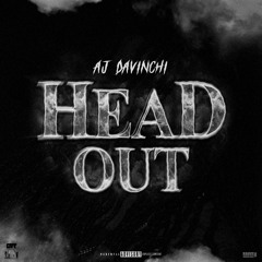HEAD OUT - AJ DaVinchi