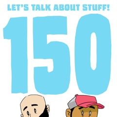 150. THE ONE-FIDDY EXTRAVAGANZA!!