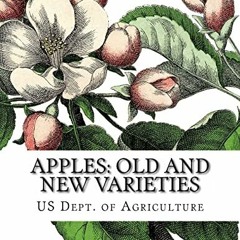 [Read] EBOOK 📰 Apples: Old and New Varieties: Heirloom Apple Varieties by  US Dept.