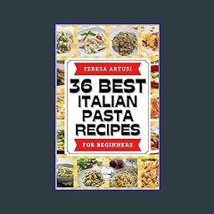 (<E.B.O.O.K.$) ✨ 36 BEST ITALIAN PASTA RECIPES - Quick & Easy: Ultimate guide for beginners! 36 re
