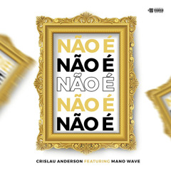Crislau Anderson - Não É ( feat.Mano Waves)
