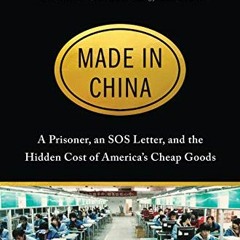 GET EBOOK EPUB KINDLE PDF Made in China: A Prisoner, an SOS Letter, and the Hidden Cost of America�