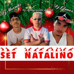 SET NATALINO - DJ ARTHURZINHO DA SUL & DJ OLMOS & DJ MERAKI