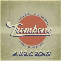 Trombone - AronChupa & Little Sis Nora M.O.R.E. Remix