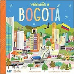 ❤️ Download VÁMONOS: Bogotá (Lil' Libros) by Patty Rodriguez,Ariana Stein,Ana Godinez