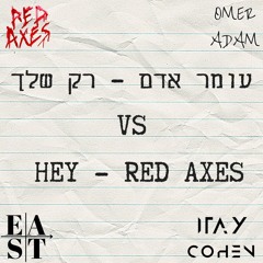 Hey - RED AXES VS עומר אדם - רק שלך (ITAYKO&EAST Mashup) [intro silence] [FreeDownload]