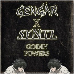 GENGAR X SYNTZ - GODLY POWERS