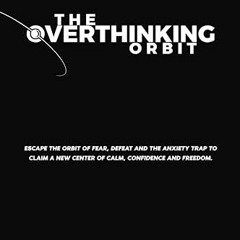 #^Download 🌟 The Overthinking Orbit: Escape the orbit of fear, defeat, and the anxiety trap to cla