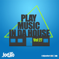 Play Music In Da House Vol 27
